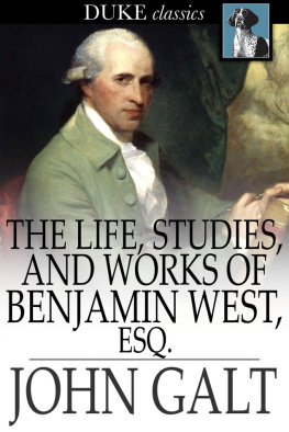 John Galt The Life, Studies, and Works of Benjamin West, Esq.