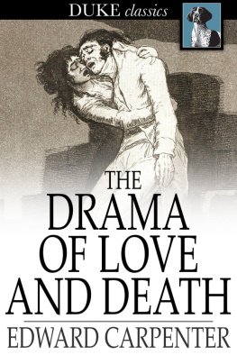 Edward Carpenter - The Drama of Love and Death: A Study of Human Evolution and Transfiguration