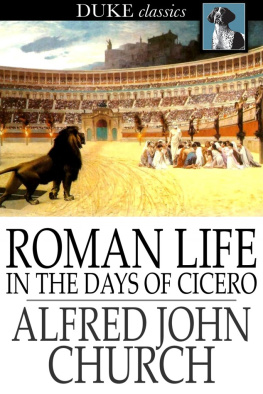 Alfred John Church - Roman Life in the Days of Cicero