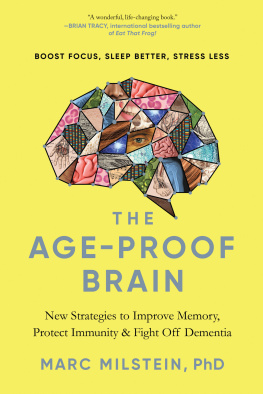 Marc Milstein The Age-Proof Brain: New Strategies to Improve Memory, Protect Immunity, and Fight Off Dementia