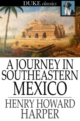 Henry Howard Harper A Journey in Southeastern Mexico