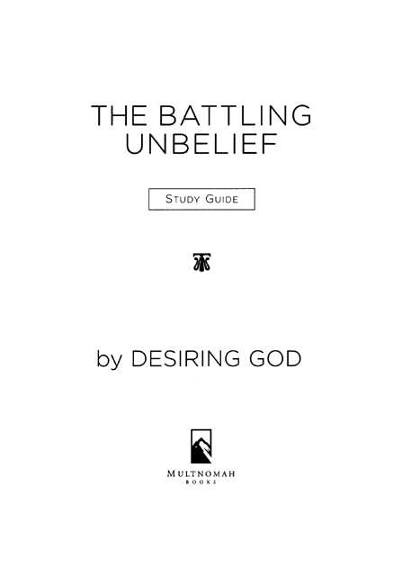 TABLE OF CONTENTS L ESSON 1 Introduction to Battling Unbelief L ESSON 2 A - photo 2