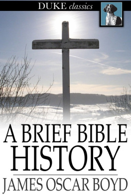 James Oscar Boyd A Brief Bible History: A Survey of the Old and New Testaments