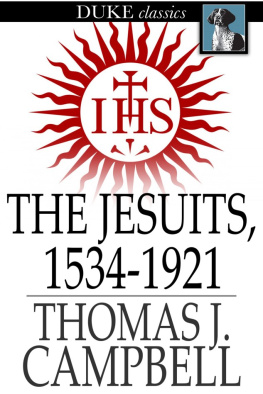 Thomas J. Campbell - The Jesuits, 1534-1921: A History of the Society of Jesus from Its Foundation to the Present Time