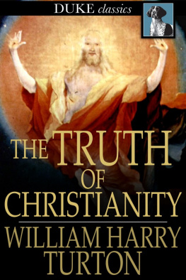 William Harry Turton - The Truth of Christianity: Being an Examination of the More Important Arguments For and Against Believing in That Religion