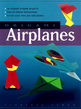 Florence Temko - Origami Airplanes: Make Fun and Easy Paper Airplanes with This Great Origami-for-Kids Book: Includes Origami Book and 25 Original Projects