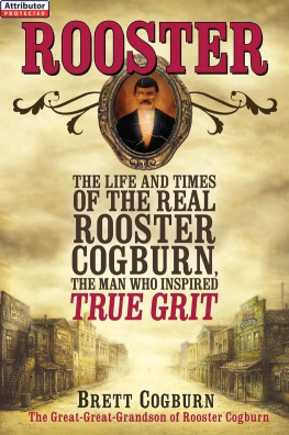 Brett Cogburn - Rooster: The Life and Times of the Real Rooster Cogburn, the Man Who Inspired True Grit