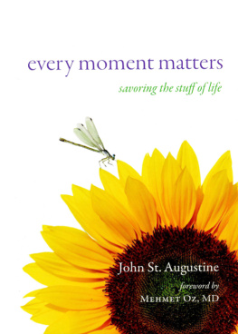 John St. Augustine Every Moment Matters: Savoring the Stuff of Life