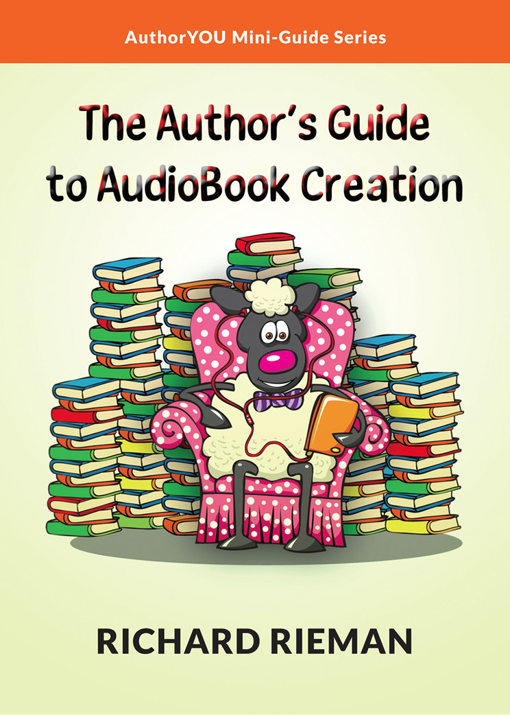 AuthorYOU Mini-Guide Series THE AUTHORS GUIDE TO AUDIOBOOK CREATION by Richard - photo 2