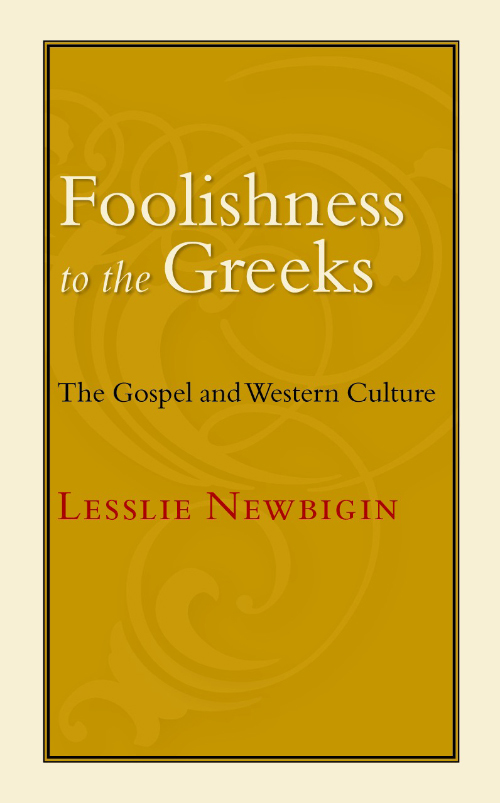 Foolishness to the Greeks The Gospel and Western Culture Lesslie Newbigin W - photo 1