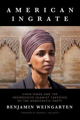 Benjamin Weingarten - American Ingrate: Ilhan Omar and the Progressive-Islamist Takeover of the Democratic Party