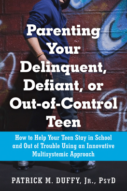 Patrick M. Duffy - Parenting Your Delinquent, Defiant, or Out-of-Control Teen: How to Help Your Teen Stay in School and Out of Trouble Using an Innovative Multisystemic Approach