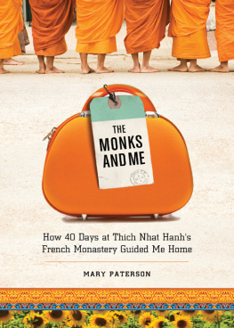 Mary Paterson The Monks and Me: How 40 Days in Thich Nhat Hanhs French Monastery Guided Me Home