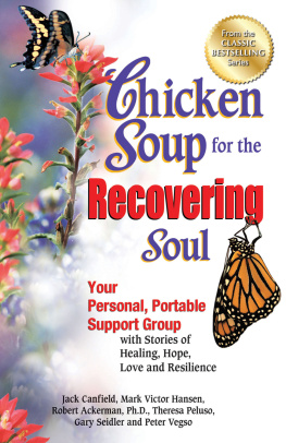 Jack Canfield - Chicken Soup for the Recovering Soul: Your Personal, Portable Support Group with Stories of Healing, Hope, Love and Resilience