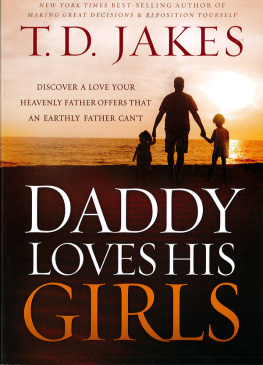 T. D. Jakes - Daddy Loves His Girls: Discover a Love Your Heavenly Father Offers that an Earthly Father Cant