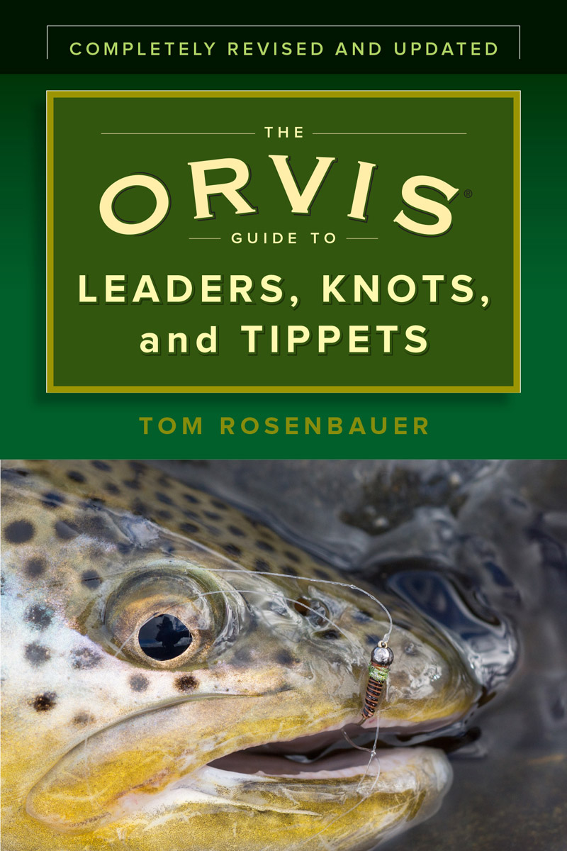 THE ORVIS GUIDE TO LEADERS KNOTS and TIPPETS The Orvis Fly-Fishing Guide - photo 1