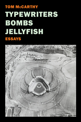 Tom McCarthy - Typewriters, Bombs, Jellyfish: Essays