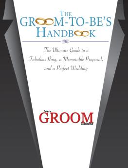 Todays Groom Magazine The Groom-to-Bes Handbook: The Ultimate Guide to a Fabulous Ring, a Memorable Proposal, and the Perfect Wedding