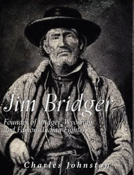 Charles Johnston Jim Bridger: Founder of Bridger, Wyoming and Famous Indian Fighter