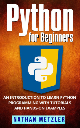 Nathan Metzler - Python for Beginners: An Introduction to Learn Python Programming with Tutorials and Hands-On Examples