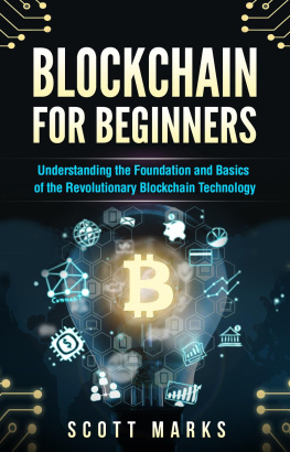 Scott Marks Blockchain for Beginners: Guide to Understanding the Foundation and Basics of the Revolutionary Blockchain Technology