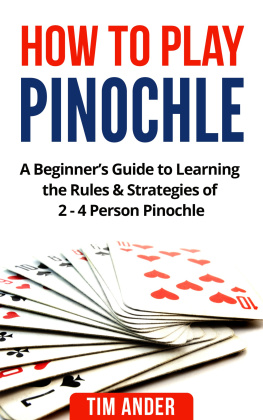 Tim Ander - How to Play Pinochle: A Beginners Guide to Learning the Rules & Strategies of 2--4 Person Pinochle