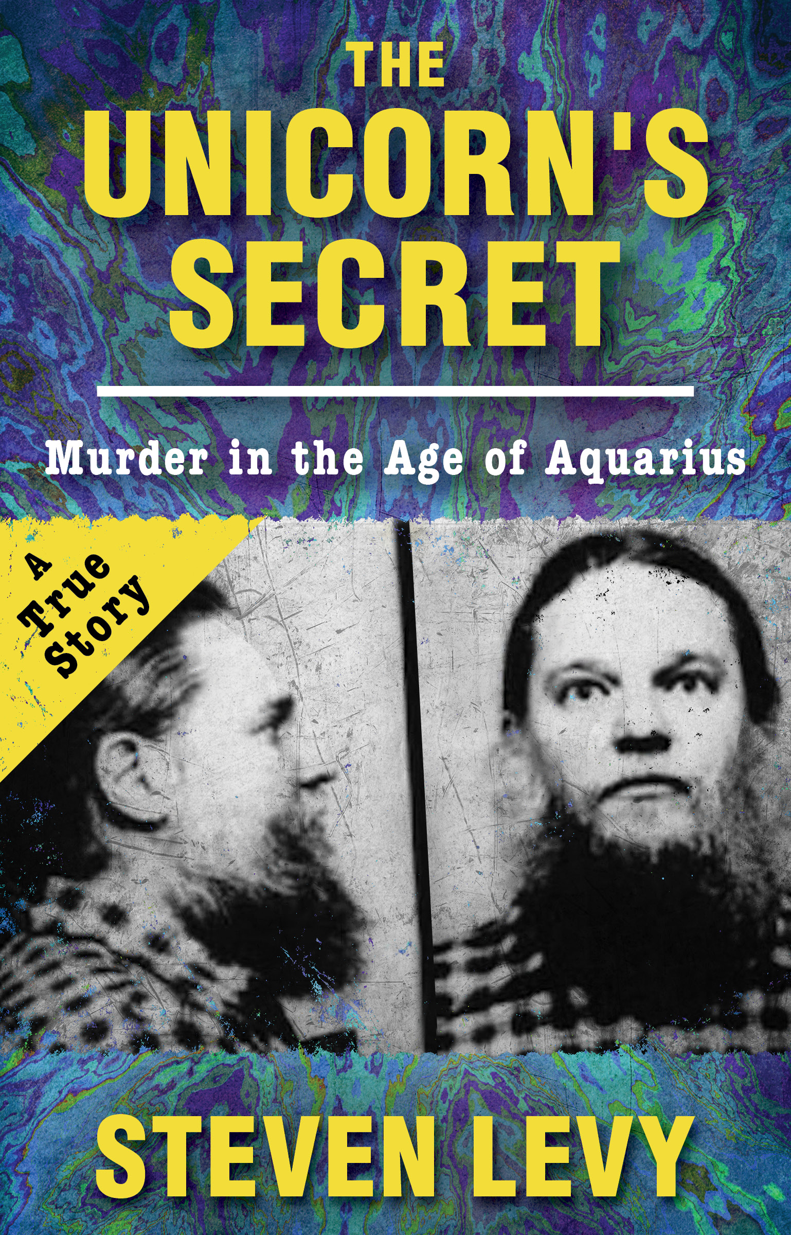 The Unicorns Secret Murder in the Age of Aquarius Steven Levy CONTENTS - photo 1