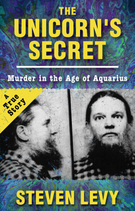 Steven Levy - The Unicorns Secret: Murder in the Age of Aquarius