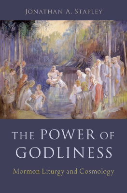 Jonathan Stapley - The Power of Godliness: Mormon Liturgy and Cosmology
