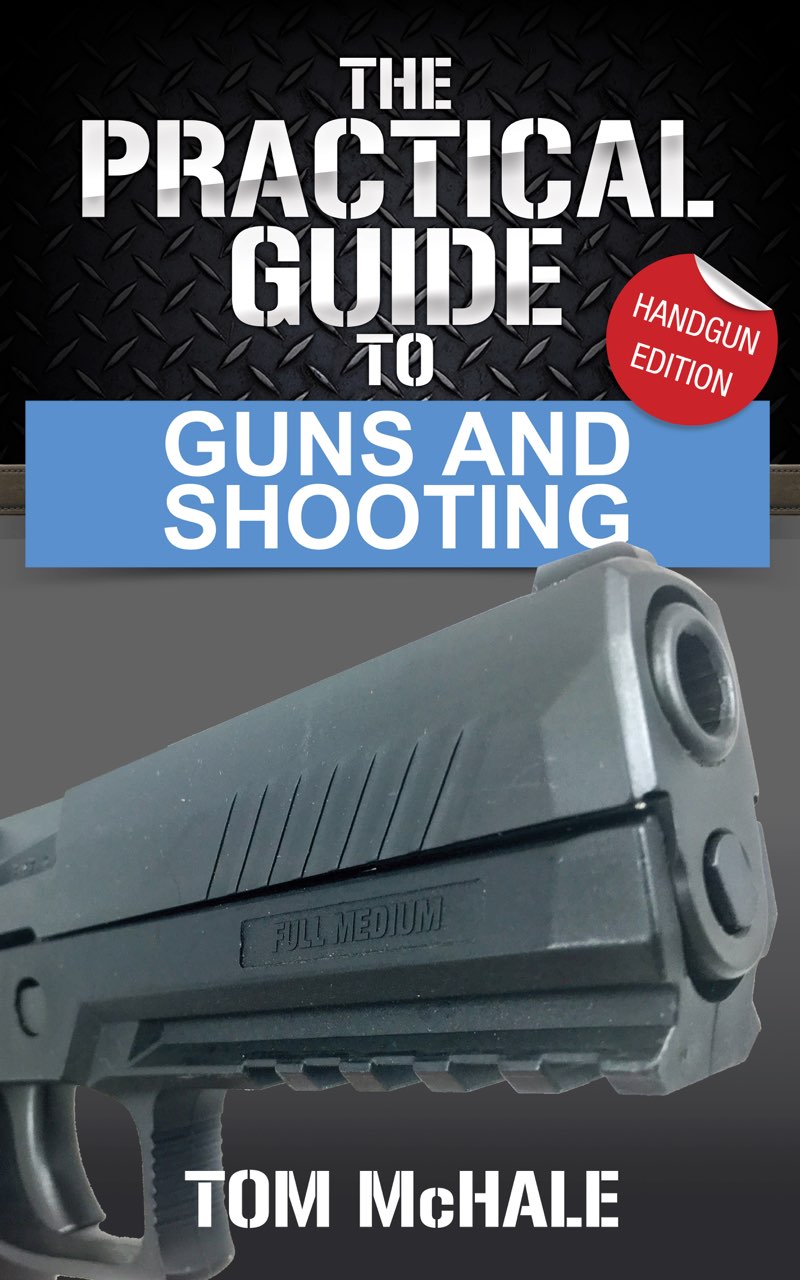 The Practical Guide to Guns and Shooting Handgun Edition Tom McHale IPG - photo 1