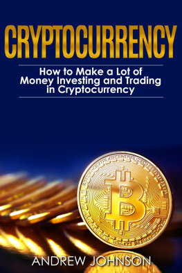 Andrew Johnson - Cryptocurrency--How to Make a Lot of Money Investing and Trading in Cryptocurrency: Unlocking the Lucrative World of Cryptocurrency