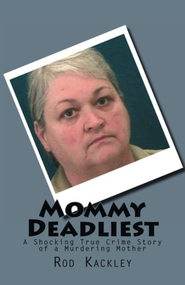Rod Kackley - Mommy Deadliest: A Shocking True Crime Story of a Murdering Mother