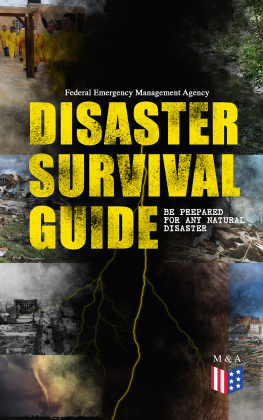 Federal Emergency Management Agency - Disaster Survival Guide – Be Prepared for Any Natural Disaster: Ready to React! – What to Do When Emergency Occur: How to Prepare for the Earthquake, Flood, Hurricane, Tornado, Wildfire or Winter