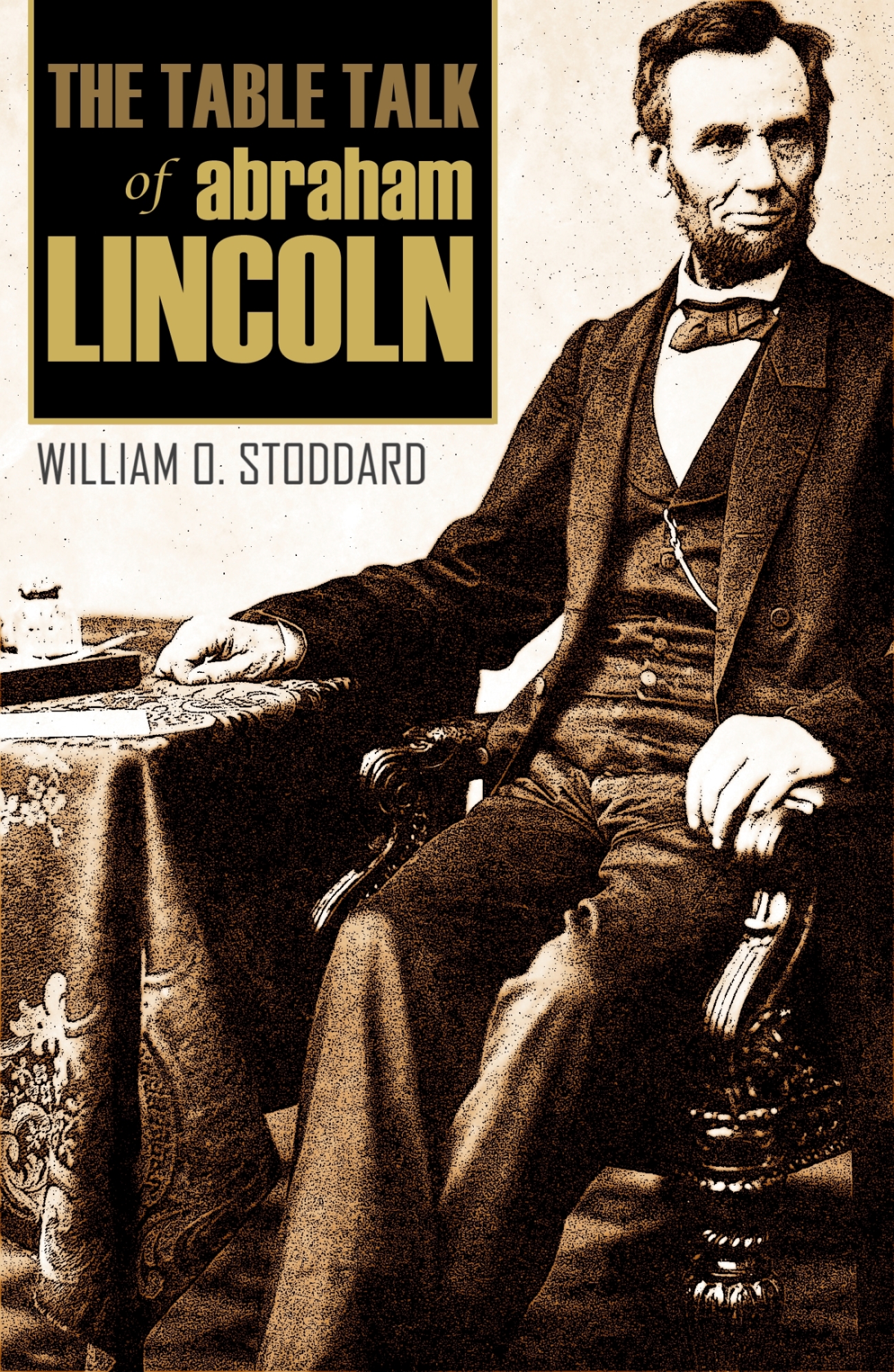 THE TABLE TALK OF ABRAHAM LINCOLN BY WILLIAM D STODDARD One of - photo 1