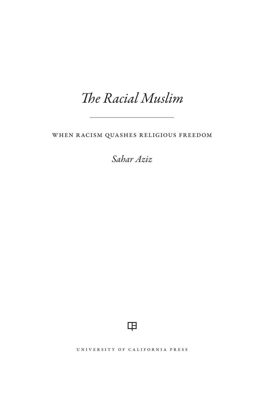 The Racial Muslim The publisher and the University of California Press - photo 1