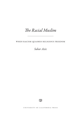 Sahar F. Aziz The Racial Muslim: When Racism Quashes Religious Freedom