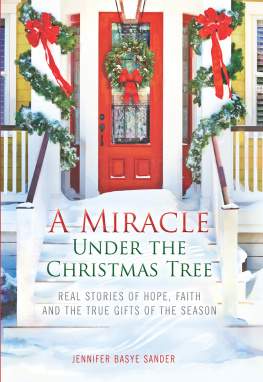Jennifer Basye Sander - A Miracle Under the Christmas Tree: Real Stories of Hope, Faith and the True Gifts of the Season
