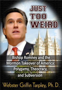 Webster Griffin Tarpley - Just Too Weird: Bishop Romneys Mormon Takeover of America: Polygamy, Theocracy, Subversion