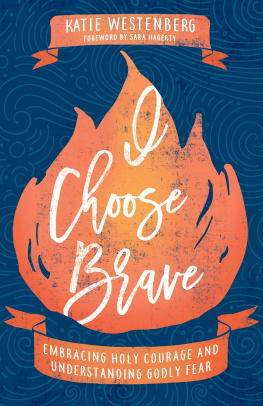 Katie Westenberg - I Choose Brave: Embracing Holy Courage and Understanding Godly Fear