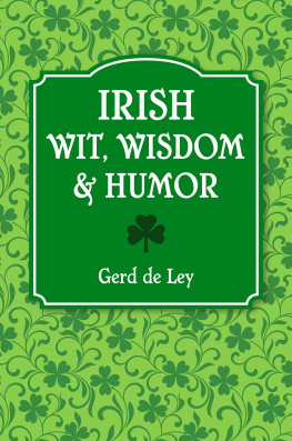 Gerd De Ley Irish Wit, Wisdom and Humor: The Complete Collection of Irish Jokes, One-Liners & Witty Sayings