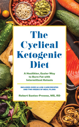 Robert Santos-Prowse The Cyclical Ketogenic Diet: A Healthier, Easier Way to Burn Fat with Intermittent Ketosis