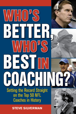 Steve Silverman Whos Better, Whos Best in Coaching?: Setting the Record Straight on the Top 50 NFL Coaches in History