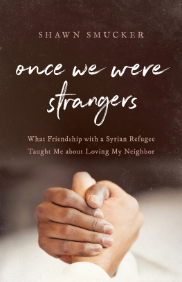 Shawn Smucker - Once We Were Strangers: What Friendship with a Syrian Refugee Taught Me about Loving My Neighbor