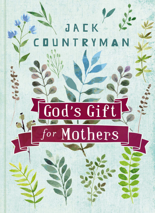 Gods Gift for Mothers 2017 by Jack Countryman All rights reserved No portion - photo 1