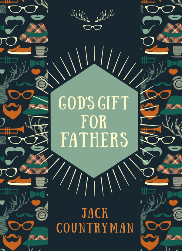 Gods Gift for Fathers 2017 by Jack Countryman All rights reserved No portion - photo 1