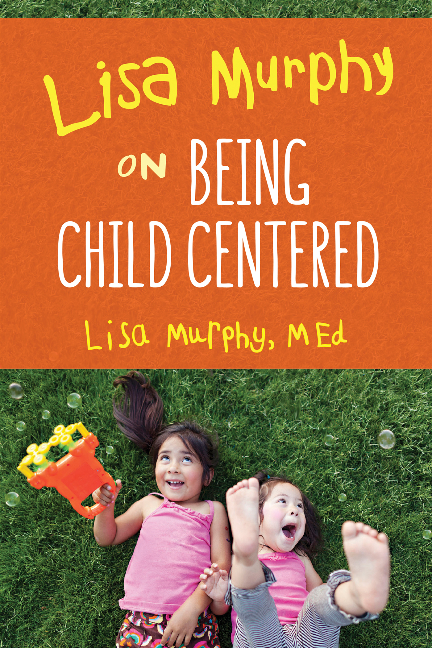 Lisa Murphy on BEING CHILD CENTERED by Lisa Murphy MEd Published by - photo 1