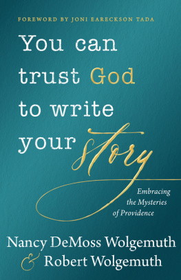 Nancy DeMoss Wolgemuth You Can Trust God to Write Your Story: Embracing the Mysteries of Providence