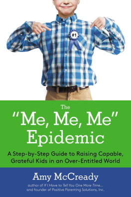 Amy McCready The Me, Me, Me Epidemic: A Step-by-Step Guide to Raising Capable, Grateful Kids in an Over-Entitled World