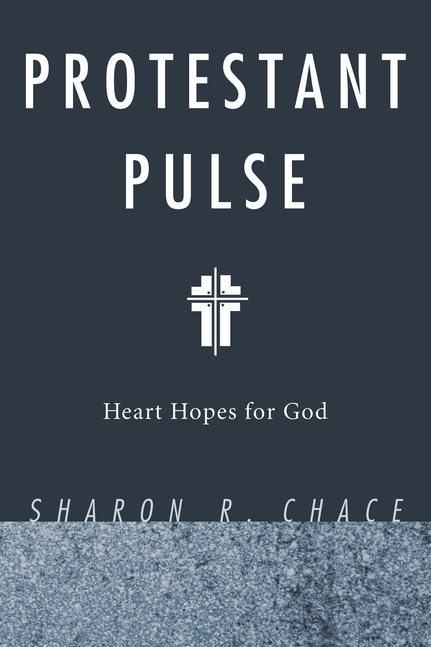 Protestant Pulse Heart Hopes for God Sharon R Chace Protestant Pulse Heart - photo 1