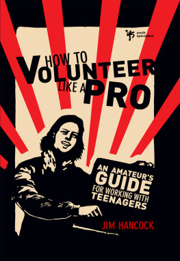 Jim Hancock - How to Volunteer Like a Pro: An Amateurs Guide for Working with Teenagers